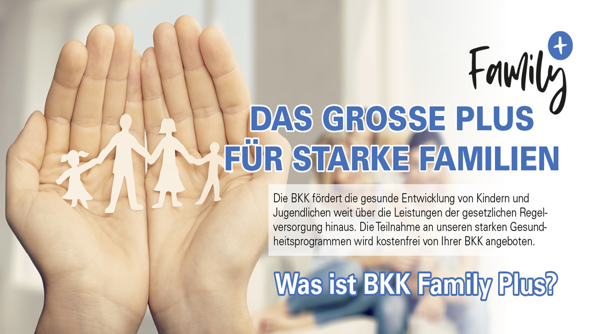 Ein Flyer mit offenen Händen die in sich eine Familie hält mit dem Hinweis Das Grosse Plus für starke Familien